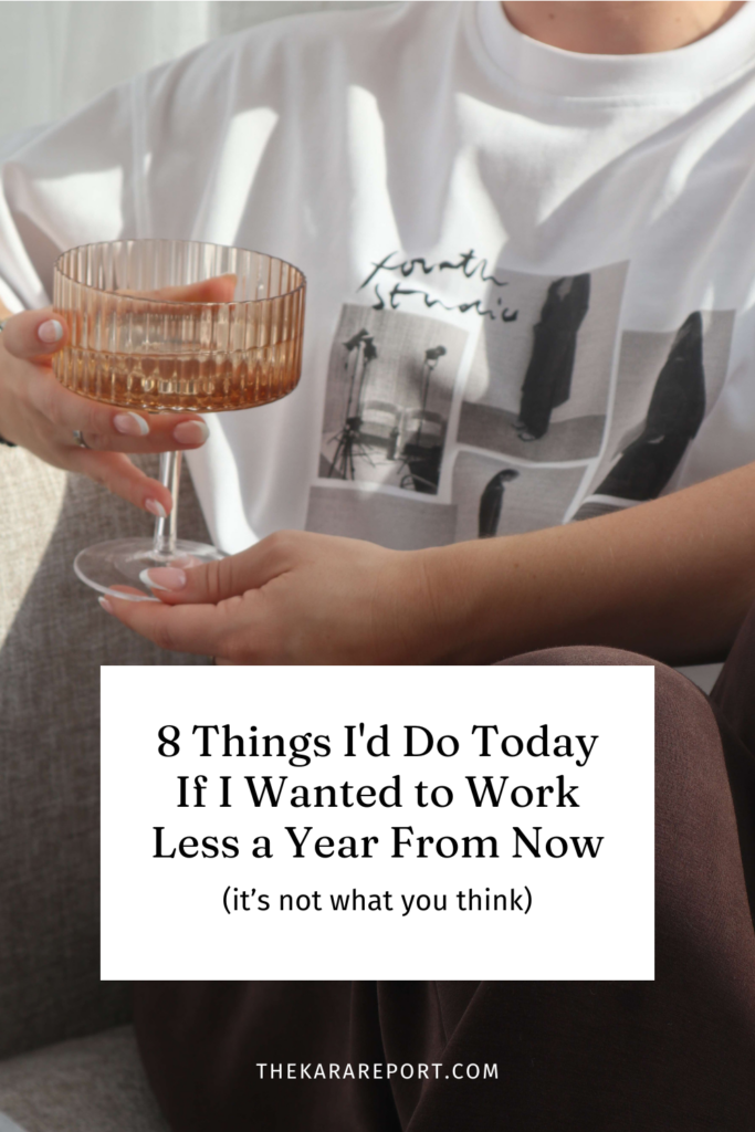 pinterest graphic with title: 8 Things I'd Do Today If I Wanted to Work Less a Year From Now